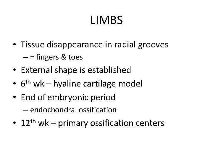 LIMBS • Tissue disappearance in radial grooves – = fingers & toes • External