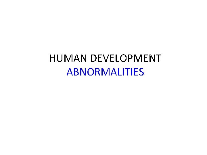 HUMAN DEVELOPMENT ABNORMALITIES 