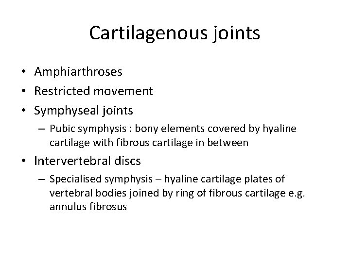Cartilagenous joints • Amphiarthroses • Restricted movement • Symphyseal joints – Pubic symphysis :