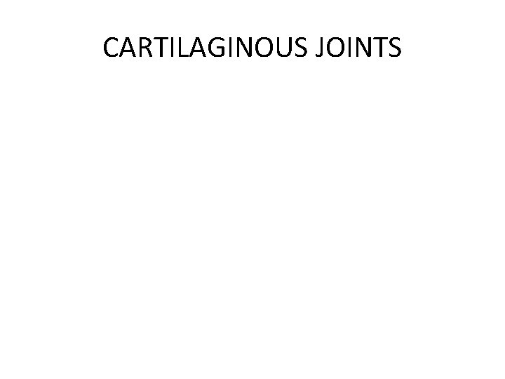 CARTILAGINOUS JOINTS 