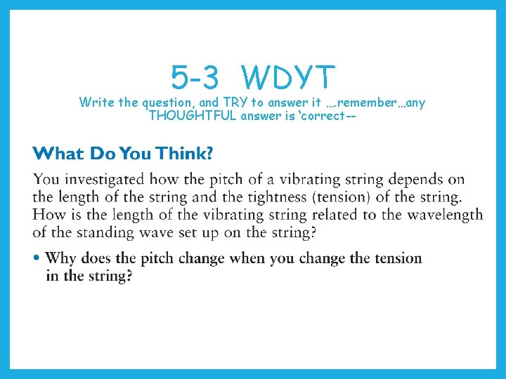5 -3 WDYT Write the question, and TRY to answer it …. remember…any THOUGHTFUL