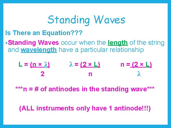 Standing Waves Is There an Equation? ? ? • Standing Waves occur when the