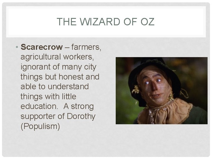 THE WIZARD OF OZ • Scarecrow – farmers, agricultural workers, ignorant of many city