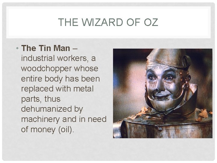 THE WIZARD OF OZ • The Tin Man – industrial workers, a woodchopper whose