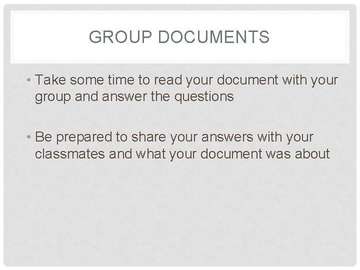 GROUP DOCUMENTS • Take some time to read your document with your group and