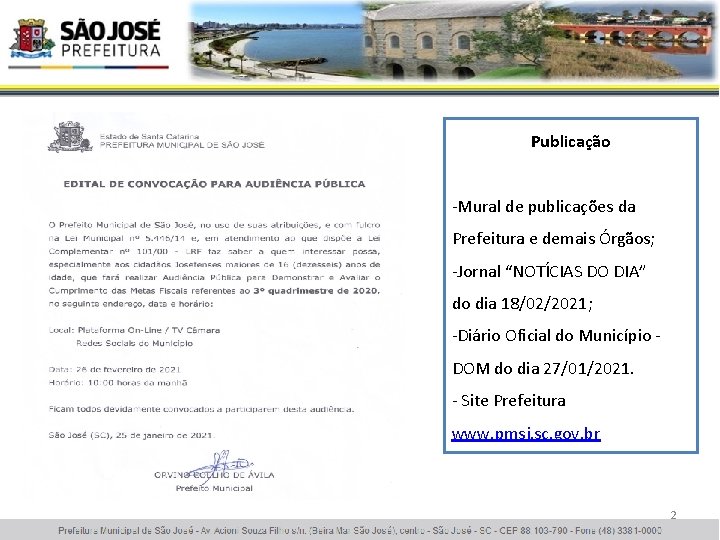 Publicação -Mural de publicações da Prefeitura e demais Órgãos; -Jornal “NOTÍCIAS DO DIA” do