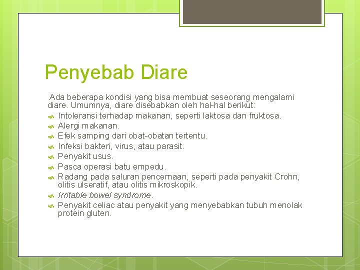 Penyebab Diare Ada beberapa kondisi yang bisa membuat seseorang mengalami diare. Umumnya, diare disebabkan