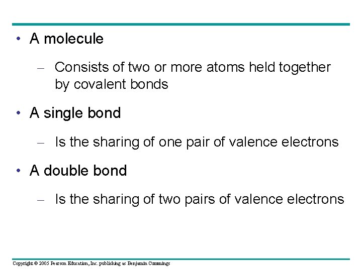  • A molecule – Consists of two or more atoms held together by