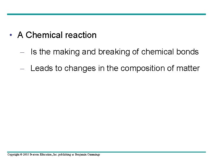  • A Chemical reaction – Is the making and breaking of chemical bonds