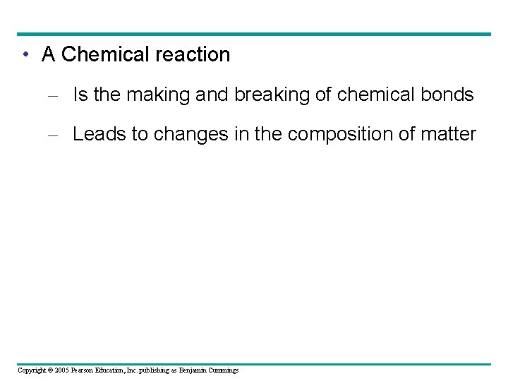  • A Chemical reaction – Is the making and breaking of chemical bonds