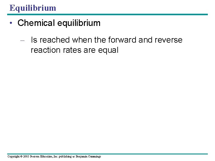 Equilibrium • Chemical equilibrium – Is reached when the forward and reverse reaction rates
