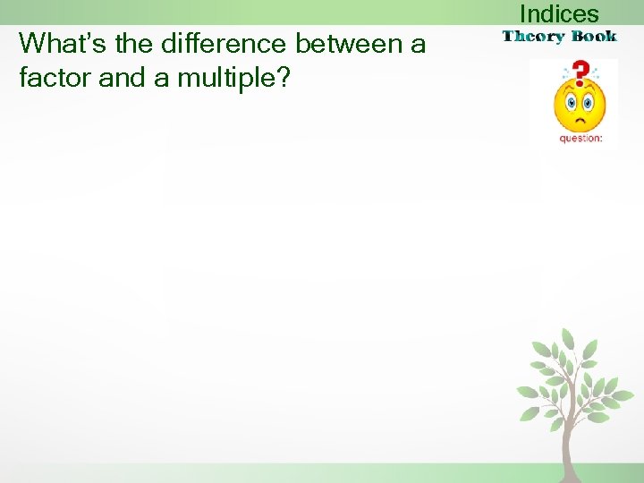 What’s the difference between a factor and a multiple? Indices 