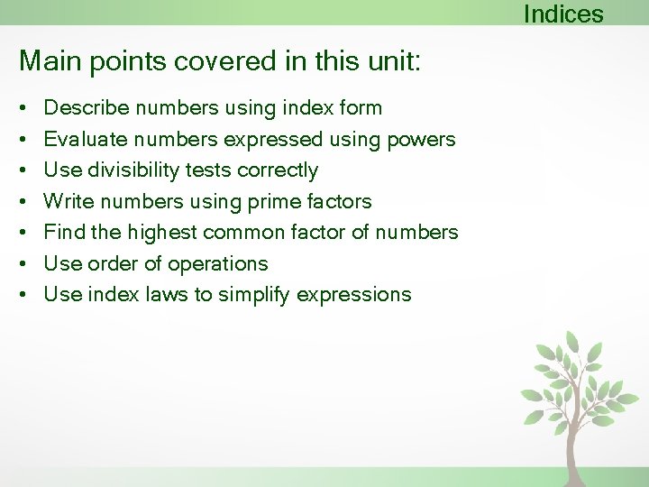 Indices Main points covered in this unit: • • Describe numbers using index form
