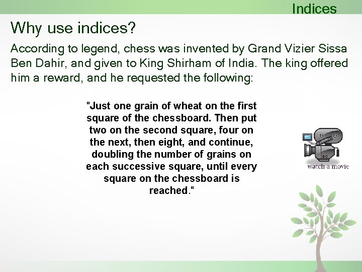 Indices Why use indices? According to legend, chess was invented by Grand Vizier Sissa