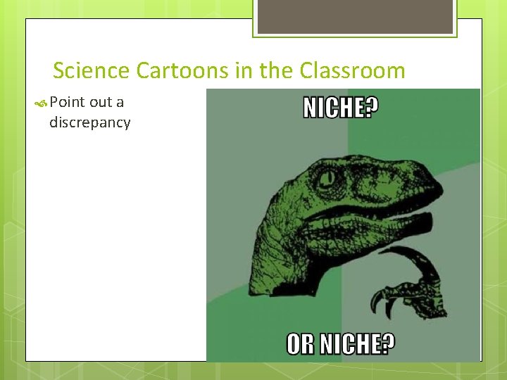 Science Cartoons in the Classroom Point out a discrepancy 