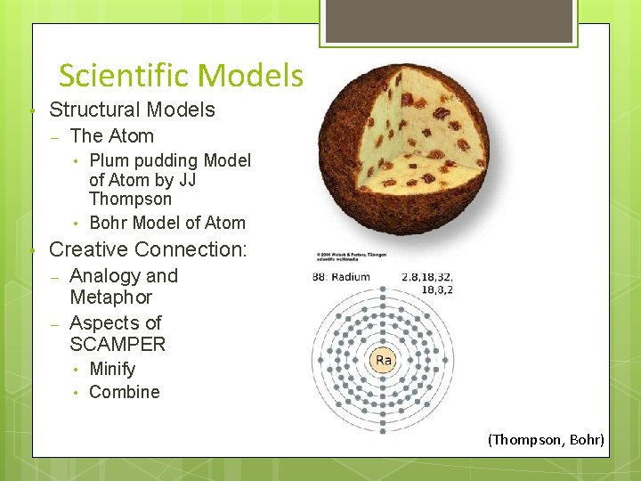 Scientific Models • Structural Models – The Atom • • • Plum pudding Model