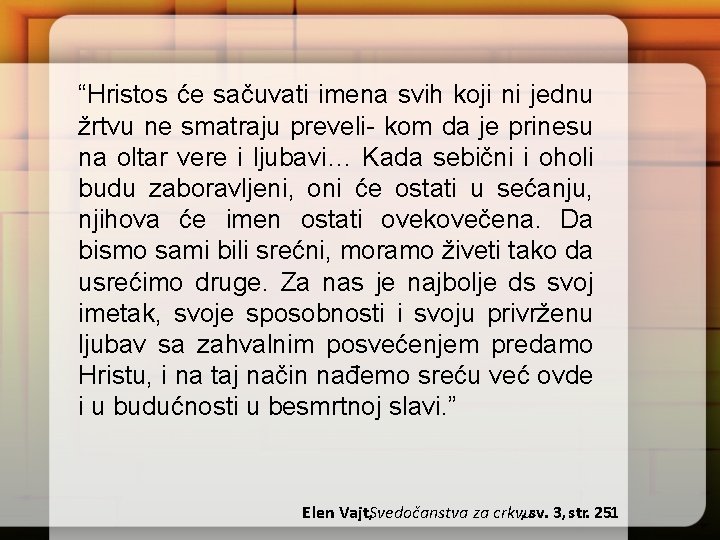 “Hristos će sačuvati imena svih koji ni jednu žrtvu ne smatraju preveli- kom da