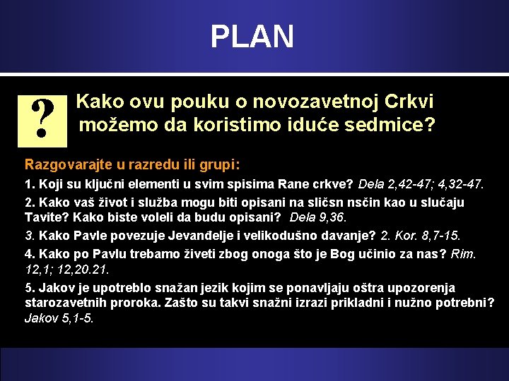 PLAN ? Kako ovu pouku o novozavetnoj Crkvi možemo da koristimo iduće sedmice? Razgovarajte