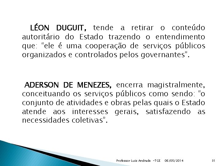 LÉON DUGUIT, tende a retirar o conteúdo autoritário do Estado trazendo o entendimento que: