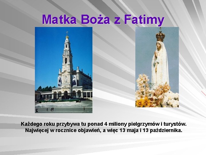 Matka Boża z Fatimy Każdego roku przybywa tu ponad 4 miliony pielgrzymów i turystów.