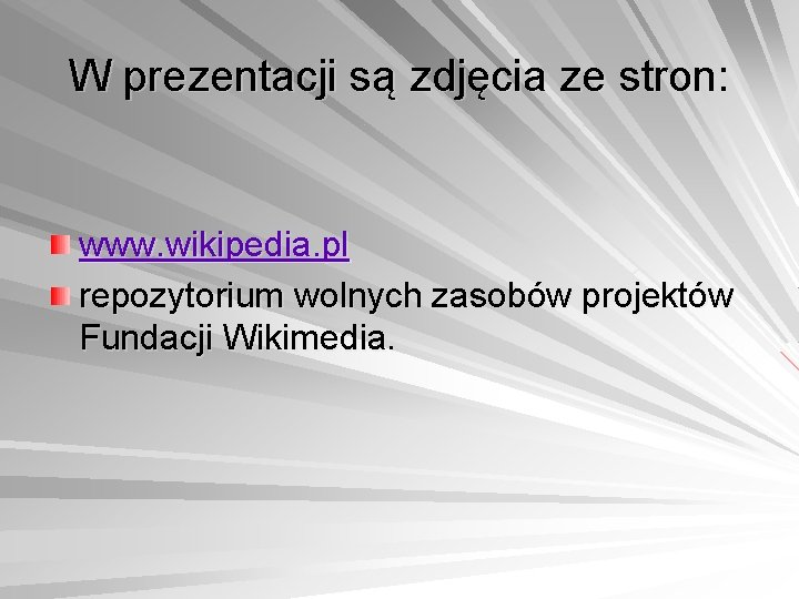 W prezentacji są zdjęcia ze stron: www. wikipedia. pl repozytorium wolnych zasobów projektów Fundacji
