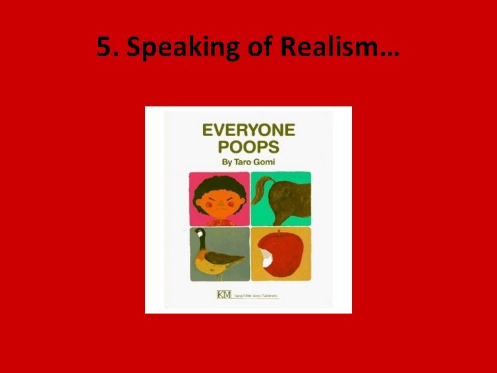 5. Speaking of Realism… 