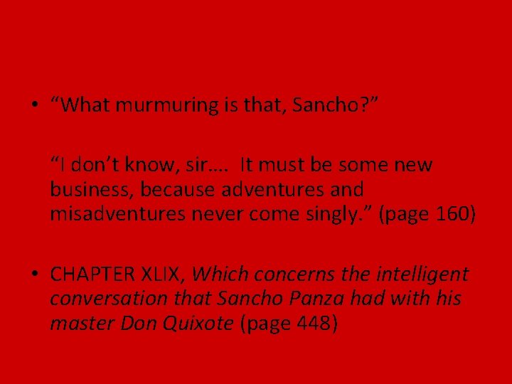  • “What murmuring is that, Sancho? ” “I don’t know, sir…. It must