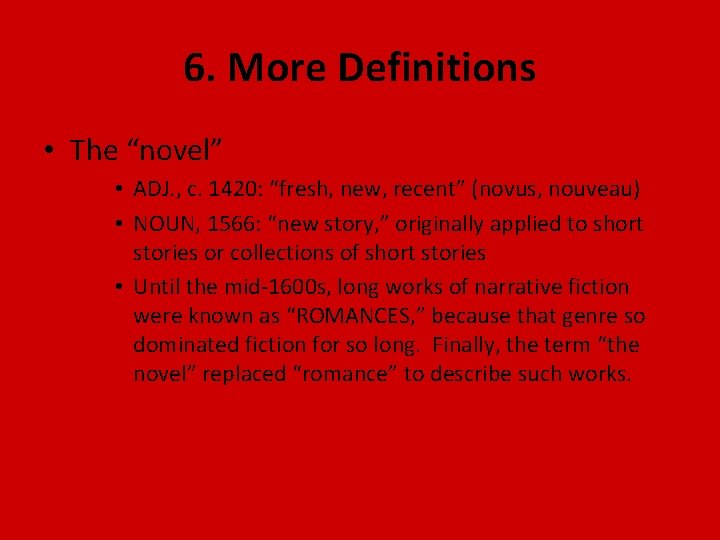 6. More Definitions • The “novel” • ADJ. , c. 1420: “fresh, new, recent”