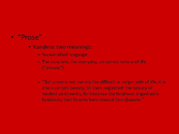  • “Prose” • Kundera: two meanings: – Nonversified language – The concrete, the