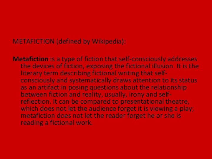 METAFICTION (defined by Wikipedia): Metafiction is a type of fiction that self-consciously addresses the