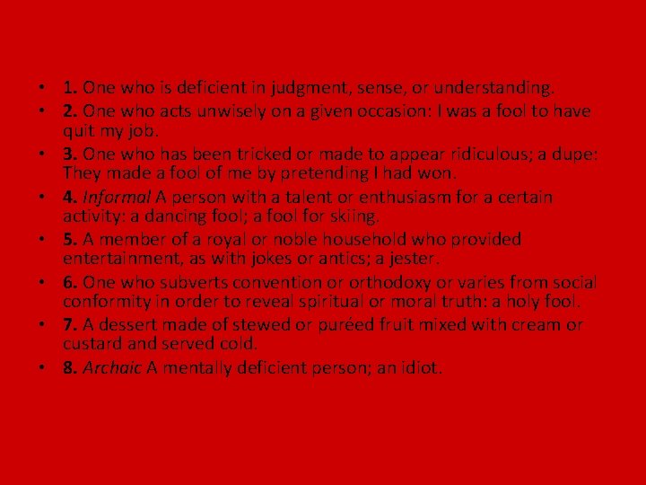  • 1. One who is deficient in judgment, sense, or understanding. • 2.