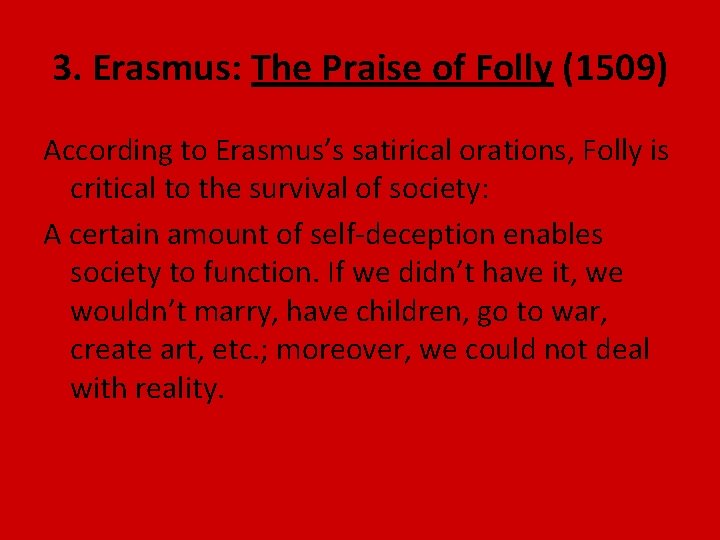 3. Erasmus: The Praise of Folly (1509) According to Erasmus’s satirical orations, Folly is