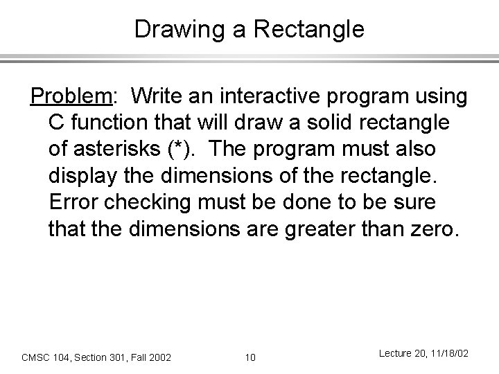 Drawing a Rectangle Problem: Write an interactive program using C function that will draw