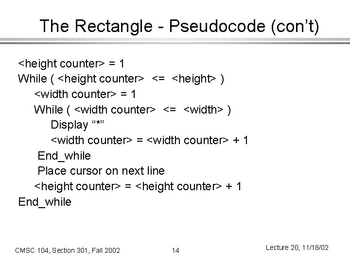 The Rectangle - Pseudocode (con’t) <height counter> = 1 While ( <height counter> <=