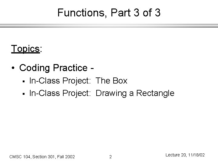 Functions, Part 3 of 3 Topics: • Coding Practice § § In-Class Project: The