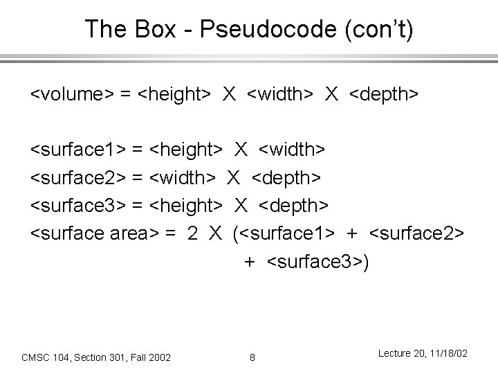 The Box - Pseudocode (con’t) <volume> = <height> X <width> X <depth> <surface 1>