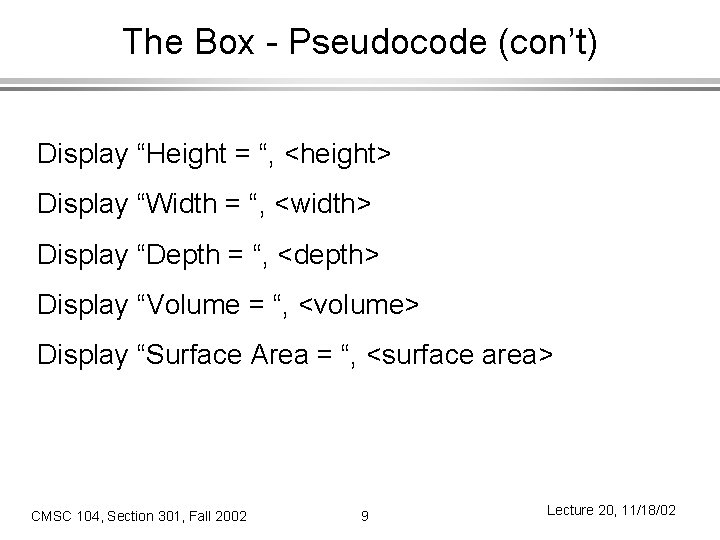 The Box - Pseudocode (con’t) Display “Height = “, <height> Display “Width = “,