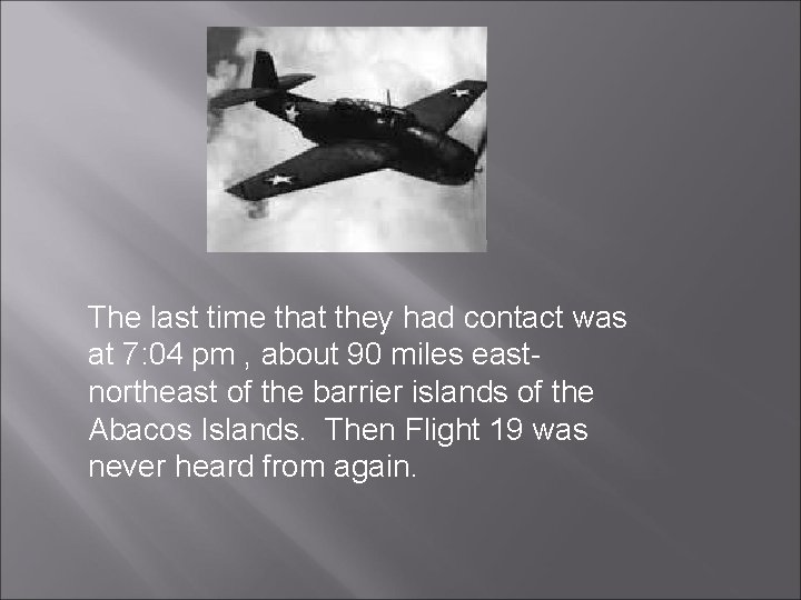 The last time that they had contact was at 7: 04 pm , about