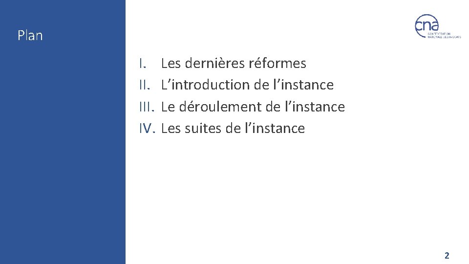 Plan I. III. IV. Les dernières réformes L’introduction de l’instance Le déroulement de l’instance