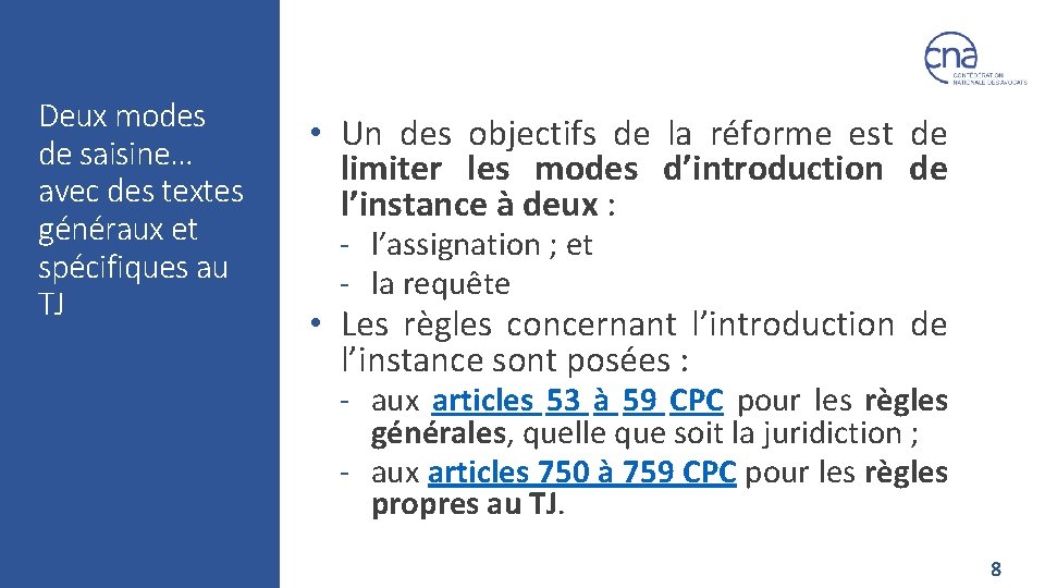 Deux modes de saisine… avec des textes généraux et spécifiques au TJ • Un