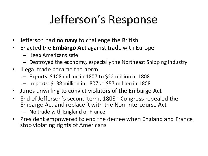Jefferson’s Response • Jefferson had no navy to challenge the British • Enacted the