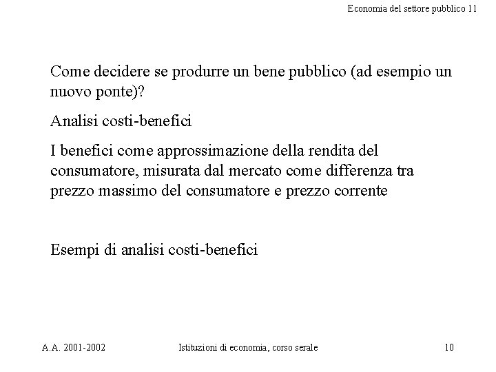 Economia del settore pubblico 11 Come decidere se produrre un bene pubblico (ad esempio