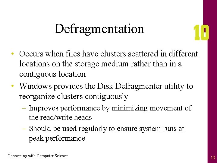 Defragmentation • Occurs when files have clusters scattered in different locations on the storage