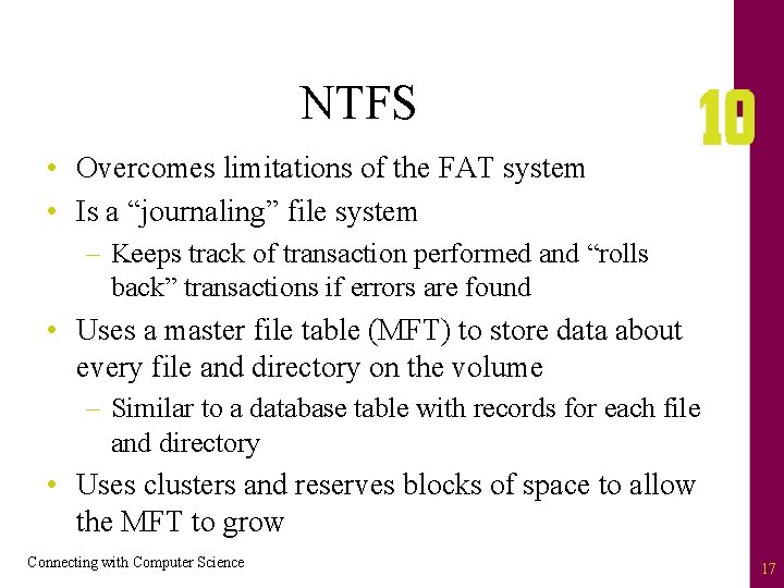NTFS • Overcomes limitations of the FAT system • Is a “journaling” file system