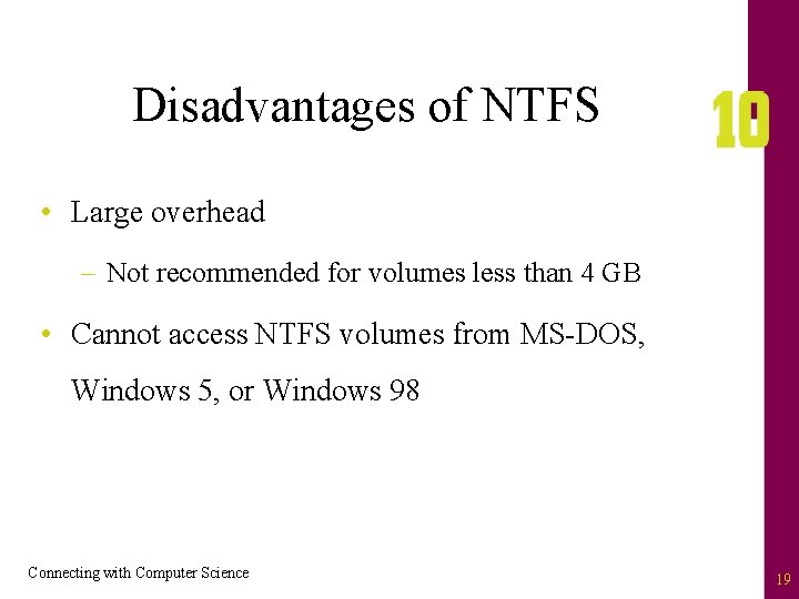 Disadvantages of NTFS • Large overhead – Not recommended for volumes less than 4