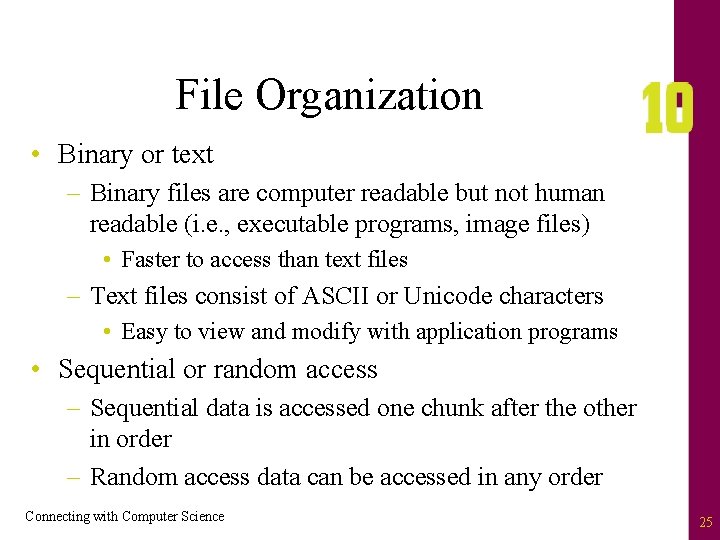 File Organization • Binary or text – Binary files are computer readable but not