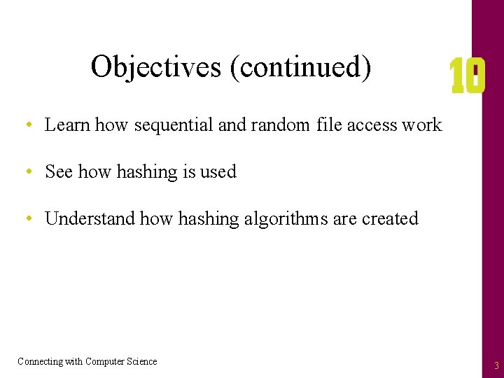 Objectives (continued) • Learn how sequential and random file access work • See how