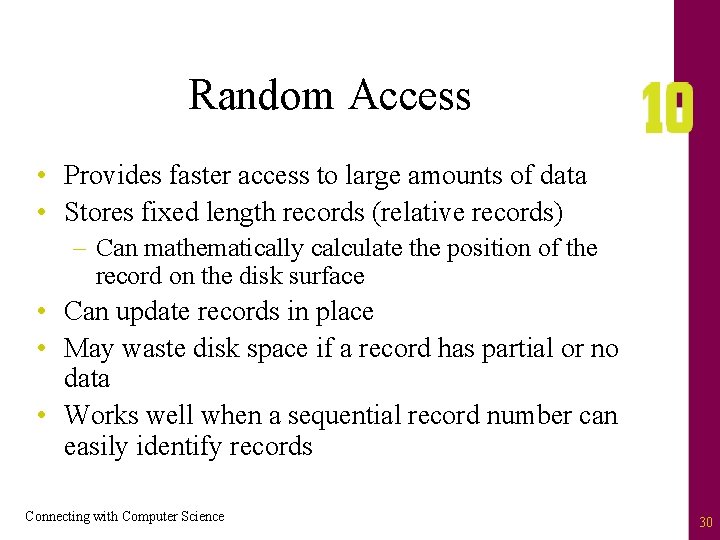 Random Access • Provides faster access to large amounts of data • Stores fixed