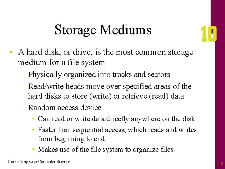 Storage Mediums • A hard disk, or drive, is the most common storage medium