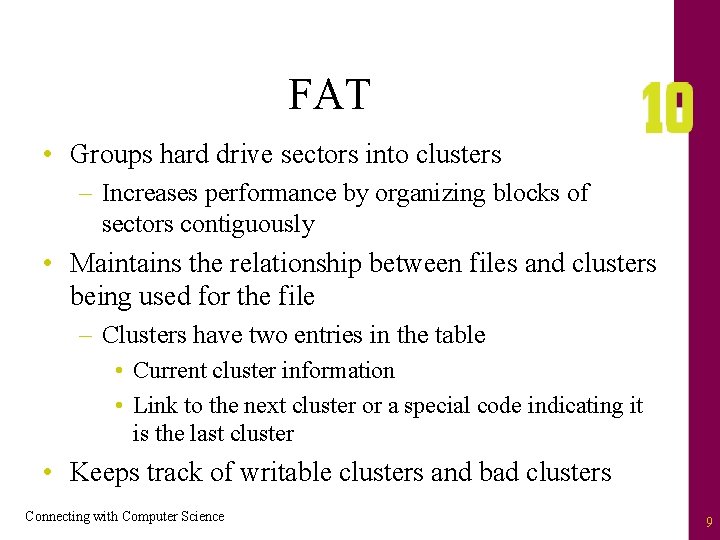 FAT • Groups hard drive sectors into clusters – Increases performance by organizing blocks